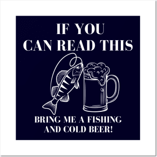 If You Can Read This Bring Me A Fishing And Cold Beer! Posters and Art